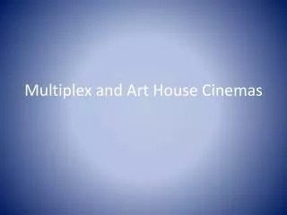 Multiplex and Art House Cinemas