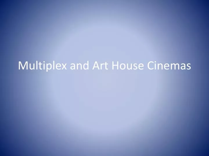 multiplex and art house cinemas