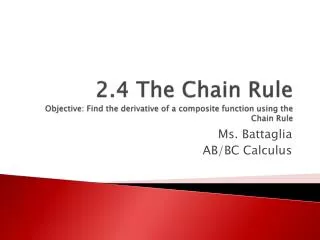 2.4 The Chain Rule Objective: Find the derivative of a composite function using the Chain Rule