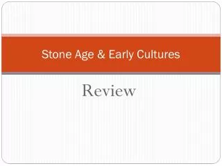 Stone Age &amp; Early Cultures