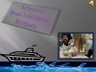 Science: Boat building. By:Sara