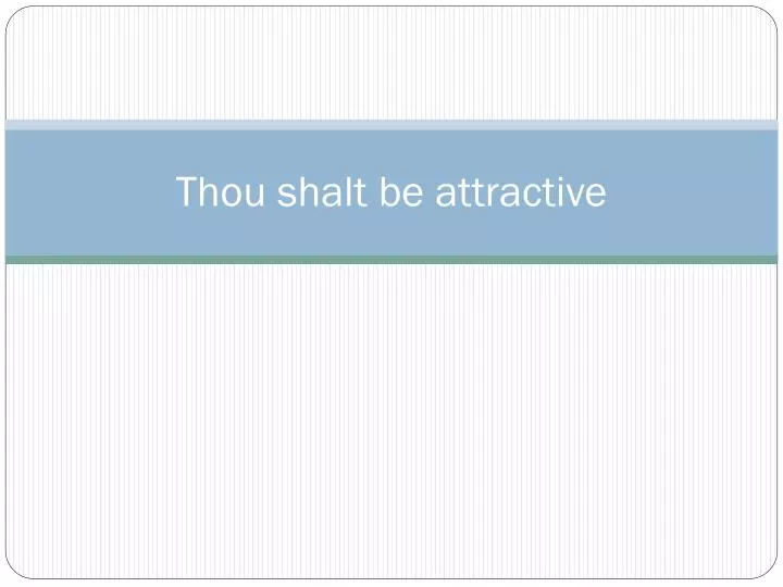 thou shalt be attractive