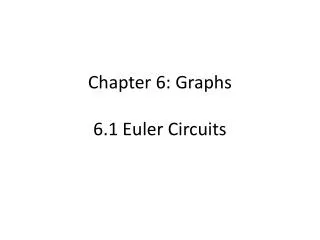 Chapter 6: Graphs 6.1 Euler Circuits