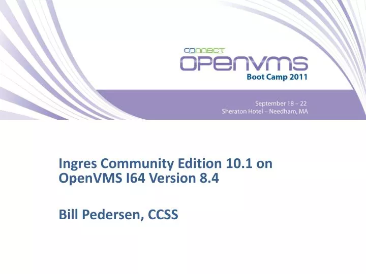 ingres community edition 10 1 on openvms i64 version 8 4 bill pedersen ccss