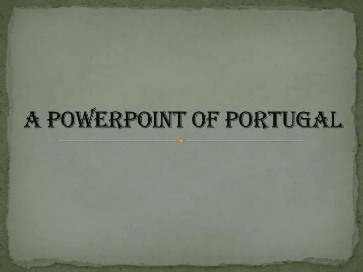 a powerpoint of portugal