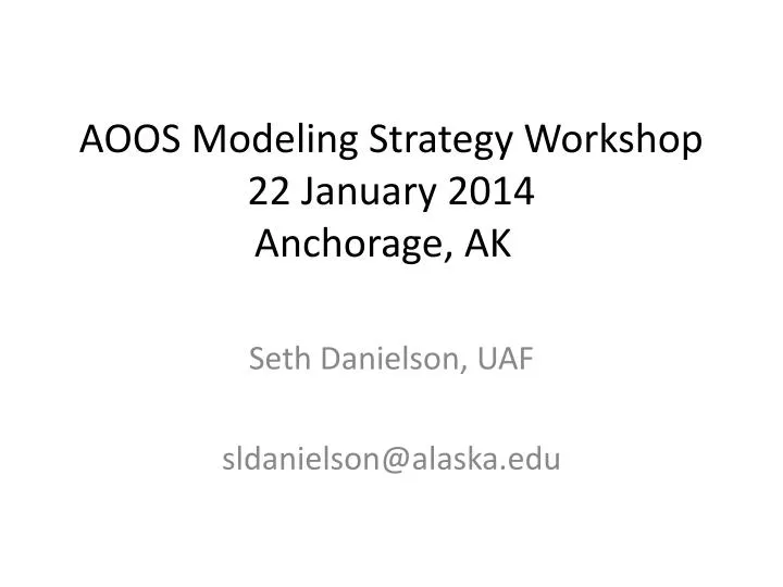 aoos modeling strategy workshop 22 january 2014 anchorage ak