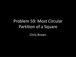 Problem 59: Most Circular Partition of a Square