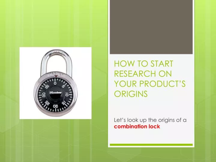 how to start research on your product s origins