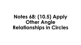 Notes 68: (10.5) Apply Other Angle Relationships in Circles