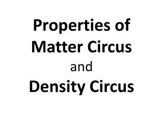 Properties of Matter Circus and Density Circus