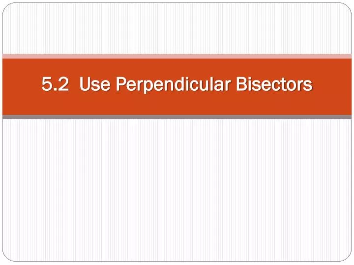 5 2 use perpendicular bisectors