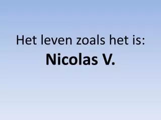 het leven zoals het is nicolas v