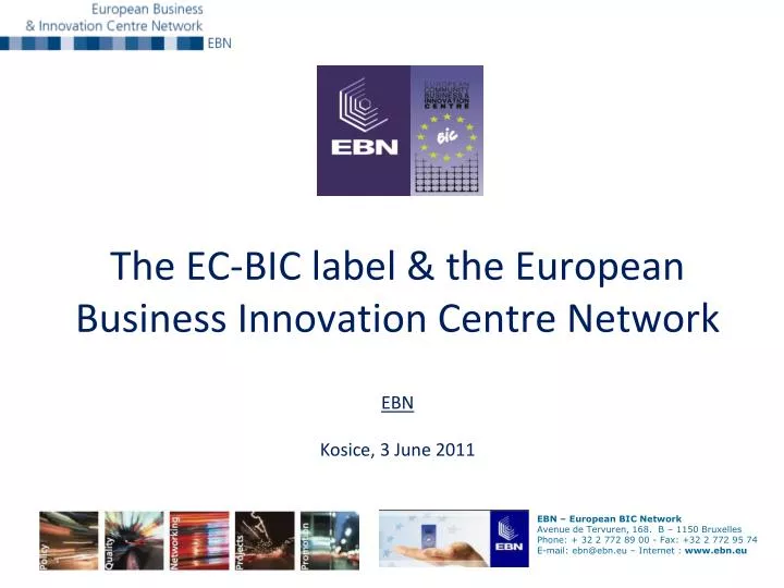 the ec bic label the european business innovation centre network ebn kosice 3 june 2011