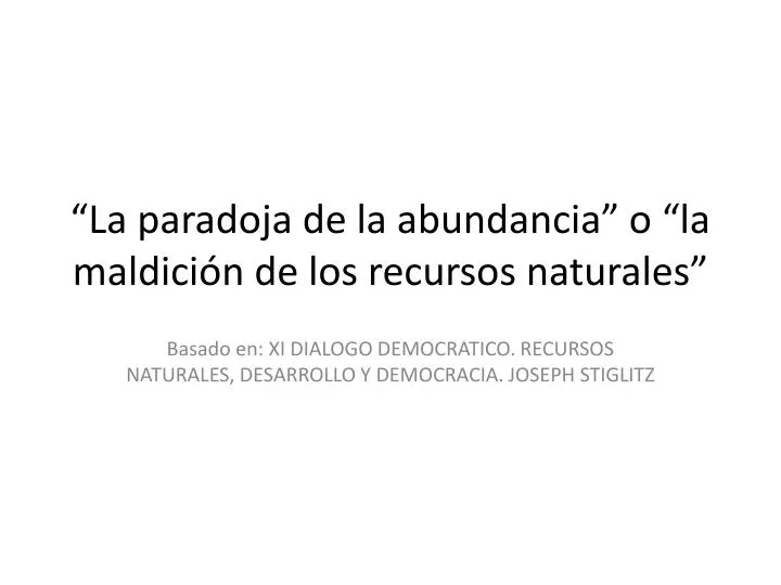 la paradoja de la abundancia o la maldici n de los recursos naturales