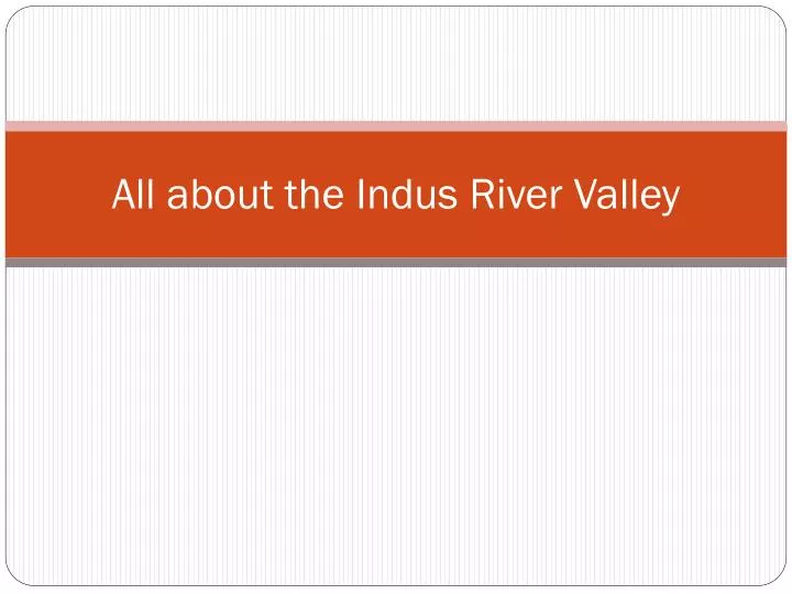 all about the indus river valley