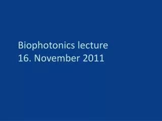 Biophotonics lecture 16. November 2011