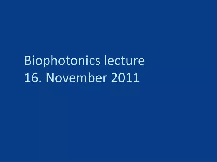 biophotonics lecture 16 november 2011