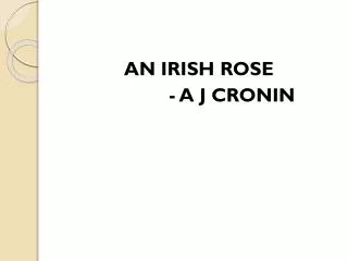 AN IRISH ROSE 		- A J CRONIN