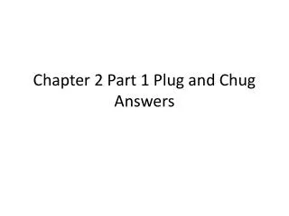 Chapter 2 Part 1 Plug and Chug Answers