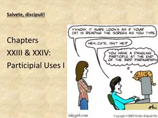 Salvete , discipuli ! Chapters XXIII &amp; XXIV: Participial Uses I