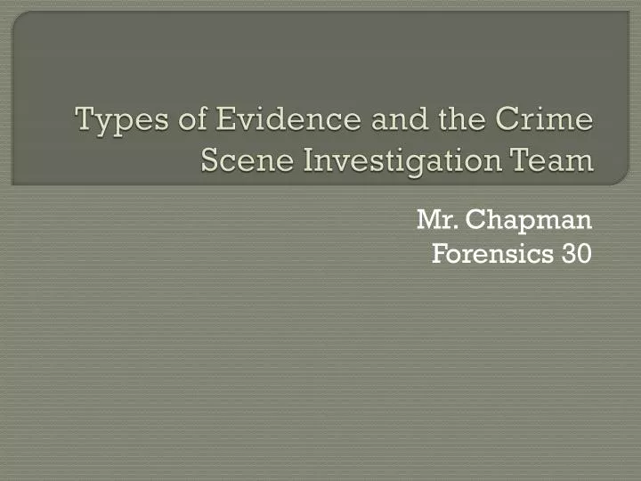 types of evidence and the crime scene investigation team