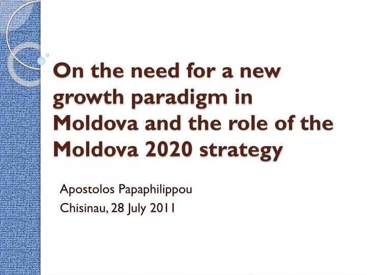 on the need for a new growth paradigm in moldova and the role of the moldova 2020 strategy