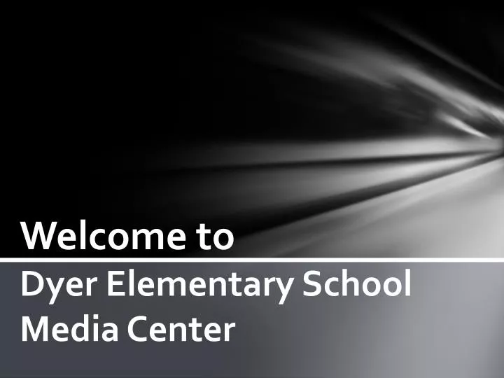 welcome to dyer elementary school media center