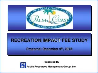 RECREATION IMPACT FEE STUDY Prepared: December 9 th , 2013