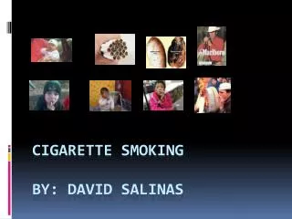Cigarette Smoking By: David Salinas