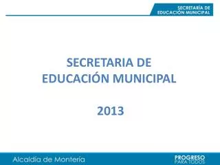 SECRETARIA DE EDUCACIÓN MUNICIPAL 2013