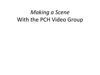 Making a Scene With the PCH Video Group