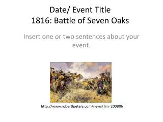 Date/ Event Title 1816: Battle of Seven Oaks