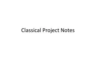 Classical Project Notes