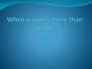 When a cow is more than a cow!!