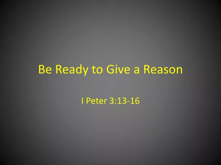 be ready to give a reason