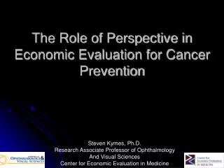 The Role of Perspective in Economic Evaluation for Cancer Prevention