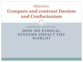 Objective: Compare and contrast Daoism and Confucianism