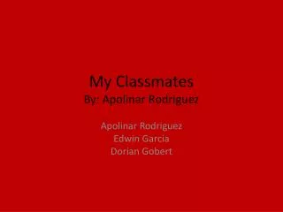 My Classmates By: Apolinar Rodriguez
