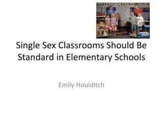 Single Sex Classrooms Should Be Standard in Elementary Schools