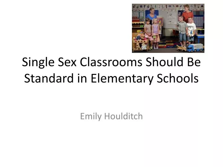 Ppt Single Sex Classrooms Should Be Standard In Elementary Schools Powerpoint Presentation