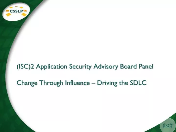 isc 2 application security advisory board panel change through influence driving the sdlc
