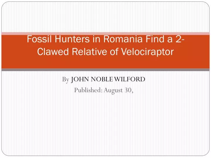 fossil hunters in romania find a 2 clawed relative of velociraptor