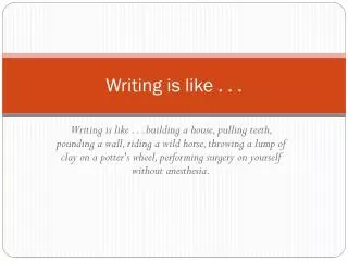Writing is like . . .