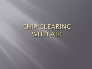 Chip clearing with air