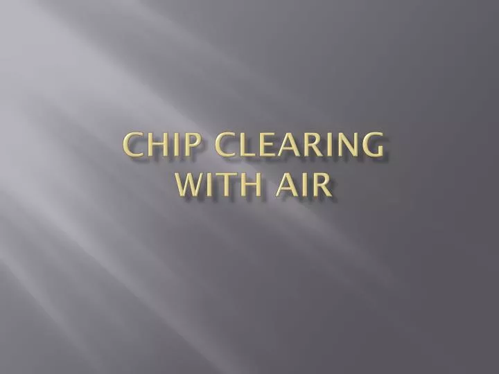 chip clearing with air