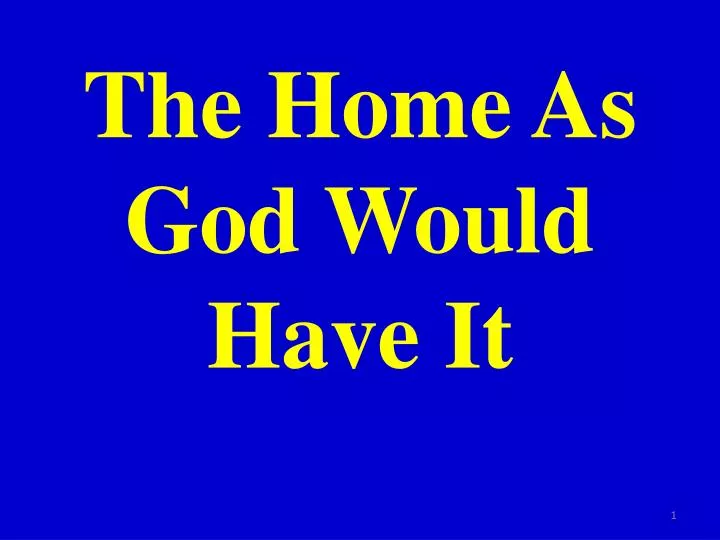 the home as god would have it