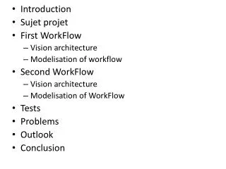 Introduction Sujet projet First WorkFlow Vision architecture Modelisation of workflow