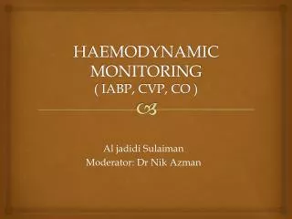 HAEMODYNAMIC MONITORING ( IABP, CVP, CO )