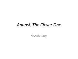 Anansi , T he Clever One