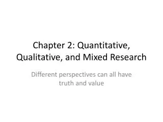 Chapter 2: Quantitative , Qualitative, and Mixed Research